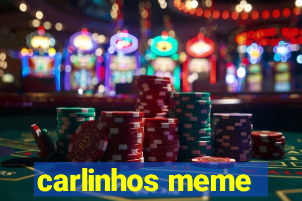 carlinhos meme